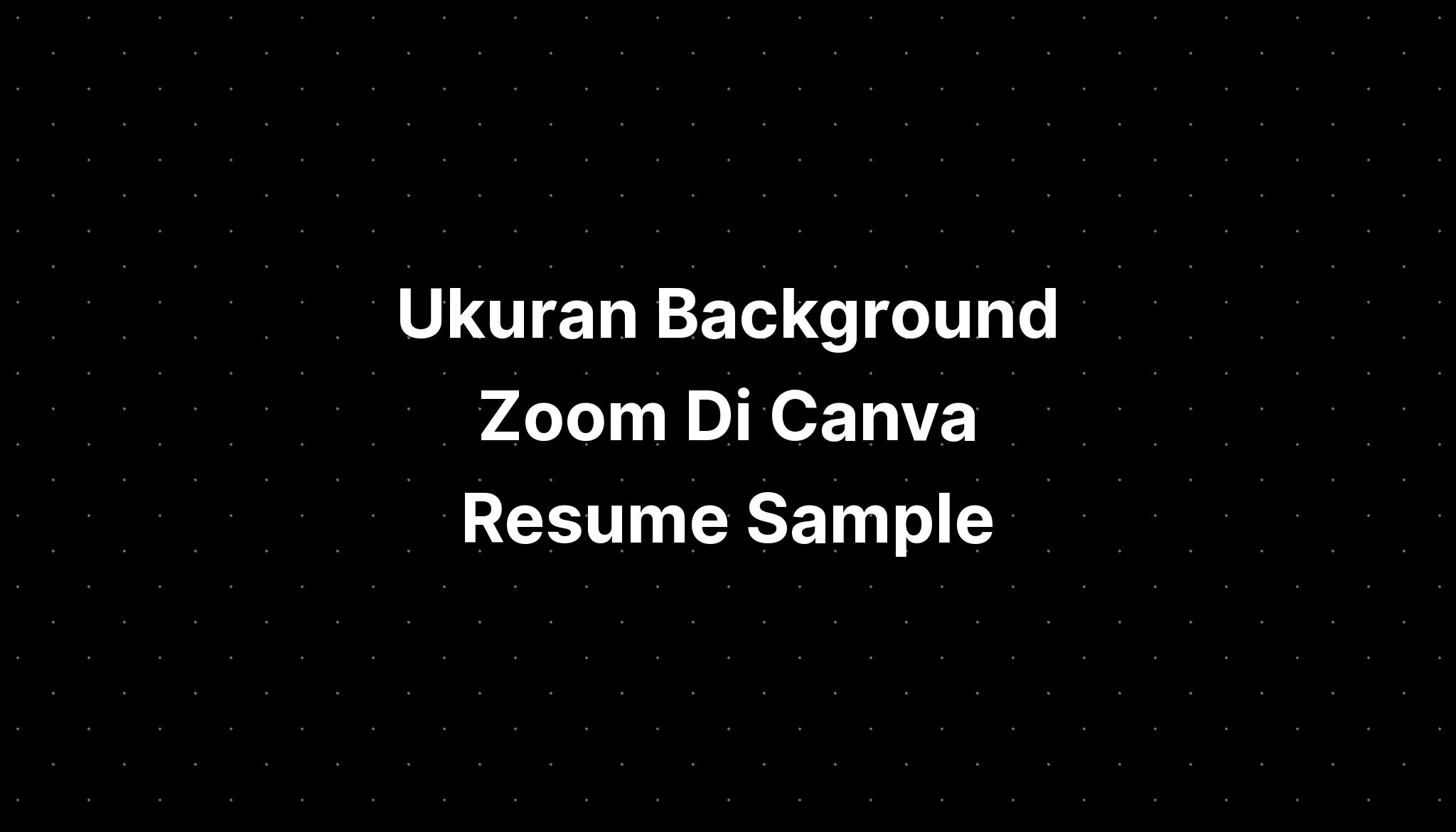 Ukuran Background Zoom Di Canva Resume Sample - IMAGESEE